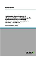 Enabling the Universal Access of telecommunication services through the development of private WiMAX telecenters in rural areas enabled by Universal Access Funds