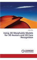 Using 3D Morphable Models for 3D Avatars and 2D Face Recognition