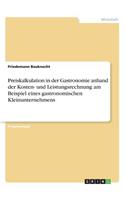 Preiskalkulation in der Gastronomie anhand der Kosten- und Leistungsrechnung am Beispiel eines gastronomischen Kleinunternehmens: (German)
