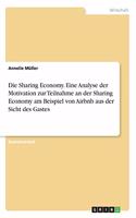 Sharing Economy. Eine Analyse der Motivation zur Teilnahme an der Sharing Economy am Beispiel von Airbnb aus der Sicht des Gastes