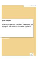 Konzept eines nachhaltigen Tourismus am Beispiel der Dominikanischen Republik: (German)
