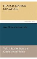Ave Roma Immortalis, Vol. 1 Studies from the Chronicles of Rome
