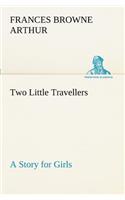 Two Little Travellers A Story for Girls