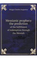 Messianic prophecy the prediction of the fulfillment of redemption through the Messiah: (English)