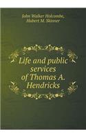 Life and public services of Thomas A. Hendricks: (English)