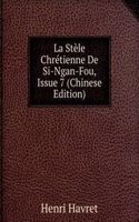 La Stele Chretienne De Si-Ngan-Fou, Issue 7 (Chinese Edition)