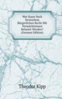 Wer Kann Nach Deutschem Burgerlichen Recht Mit Vermachtnissen Belastet Werden? (German Edition)