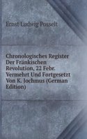 Chronologisches Register Der Frankischen Revolution, 22 Febr. Vermehrt Und Fortgesetzt Von K. Jochmus (German Edition)