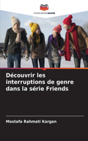 Découvrir les interruptions de genre dans la série Friends