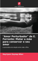 "Amor Perturbador" de E. Ferrante: Matar a mãe para conservar o seu amor