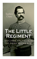 Little Regiment and Other Episodes from the American Civil War