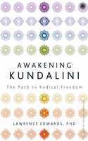 Awakening Kundalini: The Path to Radical Freedom