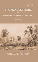 Tropical Sketches Or Reminiscences of An Indian Journalist