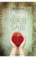 (Amor) Wabi Sabi: El Antiguo Arte de Encontrar el Amor Perfecto en una Relacion Imperfecta