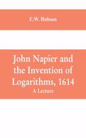 John Napier and the Invention of Logarithms, 1614: A Lecture