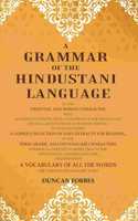 A Grammar of the Hindustani Language: In the Oriental and Roman Character with Numerous Copper-plate Illustrations of the Persian and Devanagari Systems of Alphabetic Writing to which is Added