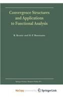 Convergence Structures and Applications to Functional Analysis