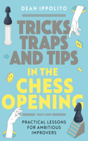 Tricks, Traps and Tips in the Chess Opening: Practical Lessons for Ambitious Improvers