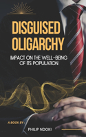 Disguised Oligarchy: Impact on the Well-being of its Population