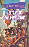Mighty Minds Series: Let's Roar Like a Dinosaur!: Inspirational stories for kids for them to learn Emotional Intelligence in handling emotions