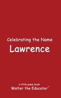 Celebrating the Name Lawrence: (The Poetry of First Names Book)