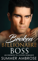 Broken Billionaire Boss: An Enemies To Lovers Romance