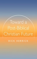 Toward a Post-Biblical Christian Future
