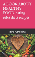 A BOOK ABOUT HEALTHY FOOD. healthy eating rules diets recipes