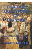 Curious Questions of History: Miscellaneous Intriguing Details of Our Past