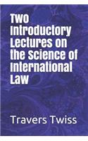 Two Introductory Lectures on the Science of International Law