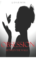 Obsession: Between the walls