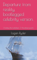 Departure from reality, bootlegged celebrity version.