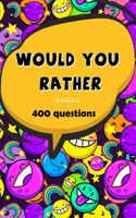 WOULD YOU RATHER... 400 Questions: Would You Rather Book for Kids - made you think, solution and try not to laugh challenge