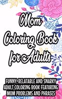 Mom Coloring Book For Adults Funny, Relatable And Snarky Adult coloring Book Featuring Mom Problems And Phrases