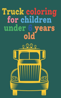 Truck coloring for children under 6 years old