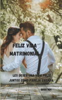 Feliz Vida Matrimonial: Les deseo una vida feliz juntos como pareja casada.