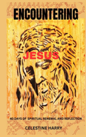 Encountering Jesus: 40 Days of Spiritual Renewal and Reflection