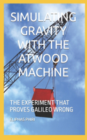 Simulating Gravity with the Atwood Machine: The Experiment That Proves Galileo Wrong