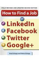 How to Find a Job on Linkedin, Facebook, Twitter and Google+ 2/E