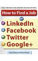 How to Find a Job on LinkedIn, Facebook, Twitter and Google+ 2/E