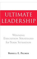 Ultimate Leadership: Winning Execution Strategies for Your Situation