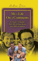 My 1 Life On 2 Continents for Nearly 10 Decades With 100s of Great Stories And 1000s of Children