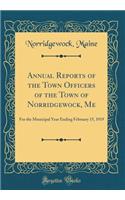 Annual Reports of the Town Officers of the Town of Norridgewock, Me: For the Municipal Year Ending February 15, 1919 (Classic Reprint)