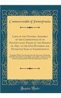 Laws of the General Assembly of the Commonwealth of Pennsylvanie, Passed at the Session of 1891, in the One Hundred and Fifteenth Year of Independence: Together With a Proclamation by the Governor, Declaring That He Has Filed Certain Bills in the O