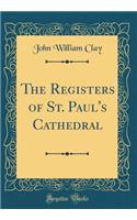 The Registers of St. Paul's Cathedral (Classic Reprint)