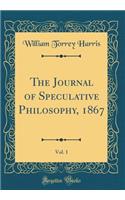 The Journal of Speculative Philosophy, 1867, Vol. 1 (Classic Reprint)