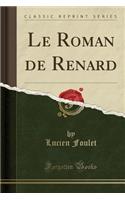 Le Roman de Renard (Classic Reprint)