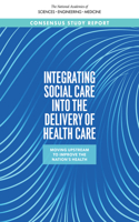 Integrating Social Care Into the Delivery of Health Care: Moving Upstream to Improve the Nation's Health