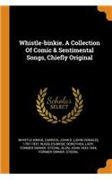 Whistle-Binkie. a Collection of Comic & Sentimental Songs, Chiefly Original