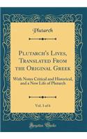 Plutarch's Lives, Translated From the Original Greek, Vol. 3 of 6: With Notes Critical and Historical, and a New Life of Plutarch (Classic Reprint)